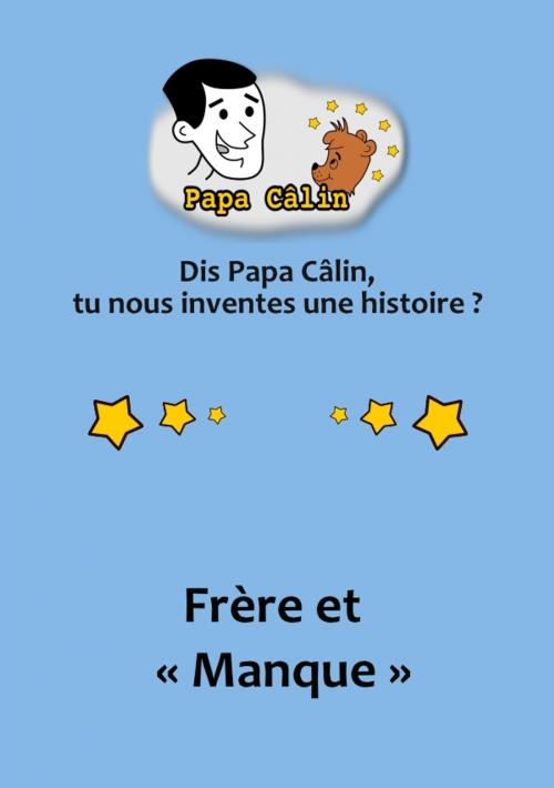 Cover of the book Papa Câlin - 026 - Frère et "Manque" by Laurent MARQUET, Editions Lolant