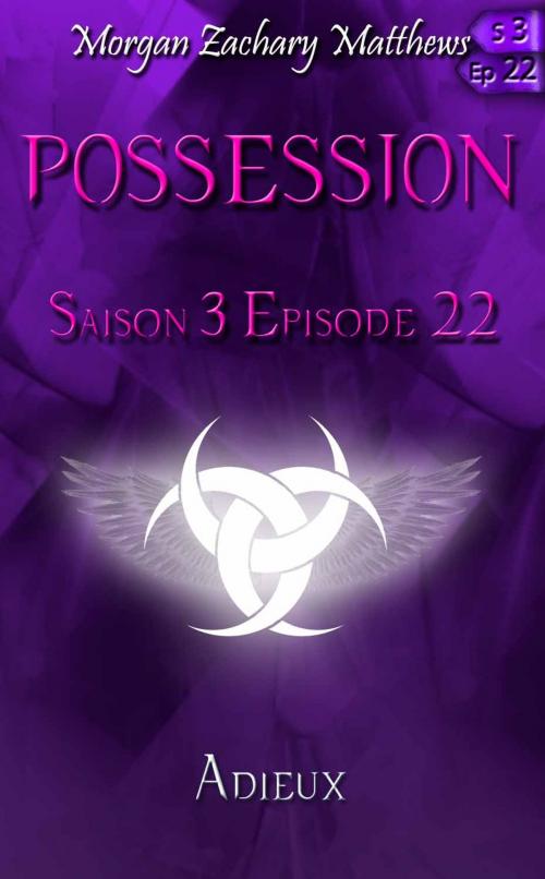 Cover of the book Possession Saison 3 Episode 22 Adieux by Morgan Zachary Matthews, Morgan Zachary Matthews