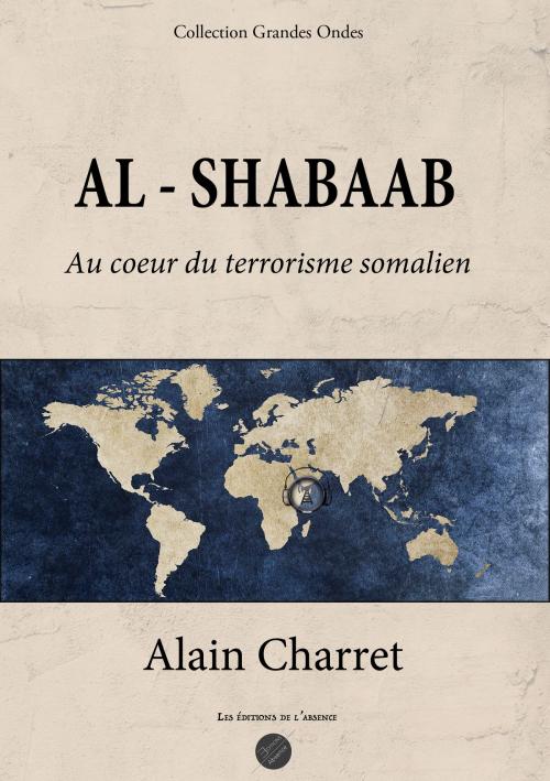 Cover of the book Al - Shabaab by Alain Charret, Les Editions de l'Absence
