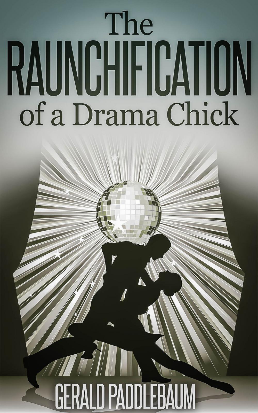 Big bigCover of The Raunchification of a Drama Chick