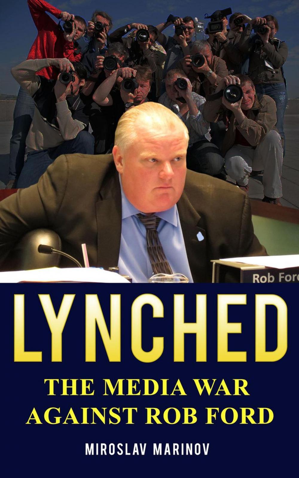 Big bigCover of LYNCHED: The Media War Against Rob Ford