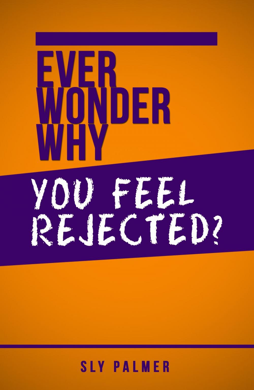 Big bigCover of Ever Wonder Why... You Feel Rejected?
