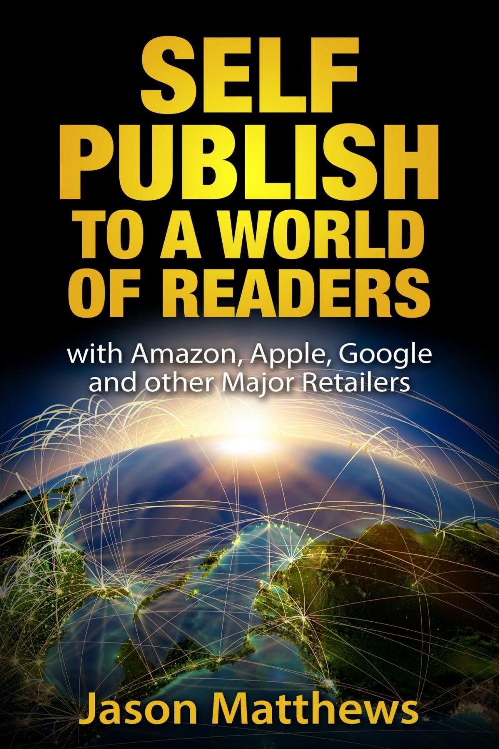 Big bigCover of Self Publish to a World of Readers: with Amazon, Apple, Google and Other Major Retailers