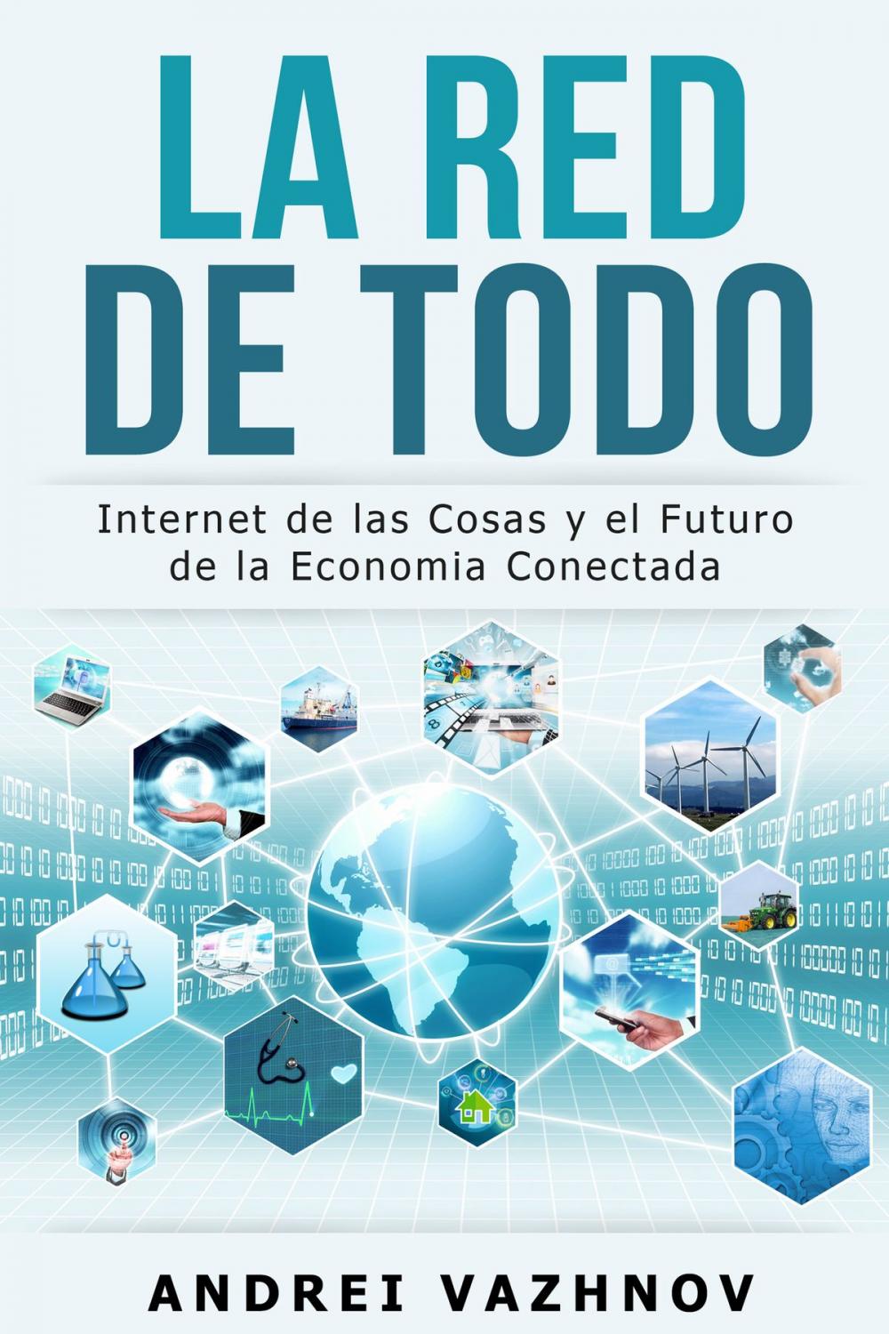 Big bigCover of La Red de Todo: Internet de las Cosas y el Futuro de la Economia Conectada