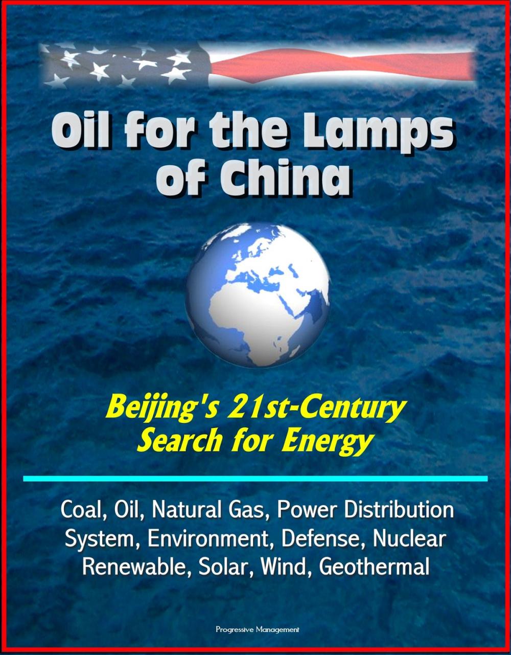 Big bigCover of Oil for the Lamps of China: Beijing's 21st-Century Search for Energy: Coal, Oil, Natural Gas, Power Distribution System, Environment, Defense, Nuclear, Renewable, Solar, Wind, Geothermal