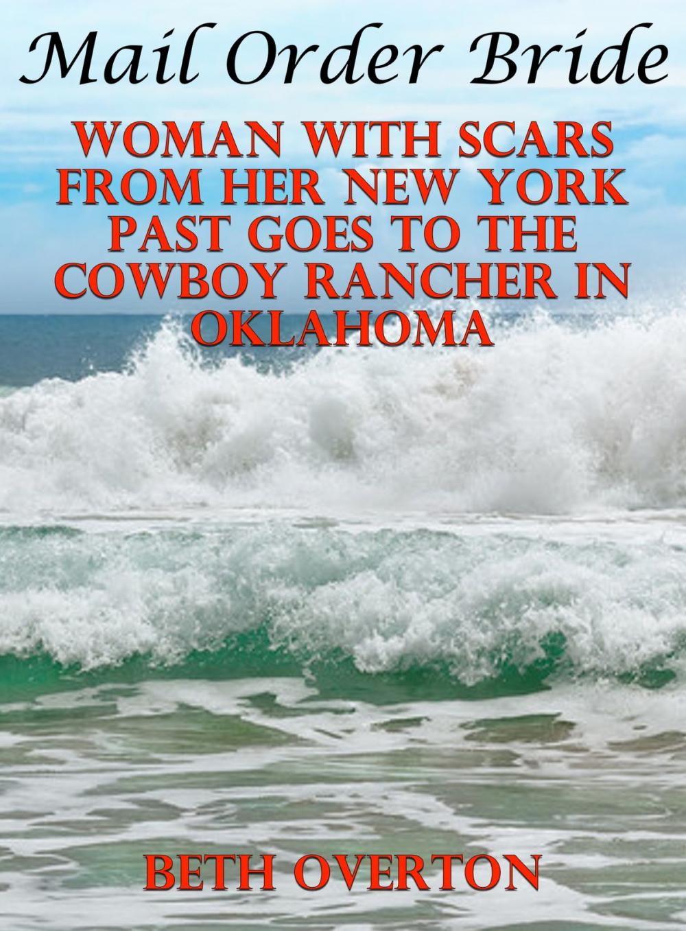 Big bigCover of Mail Order Bride: Woman With Scars From Her New York Past Goes To The Cowboy Rancher In Oklahoma