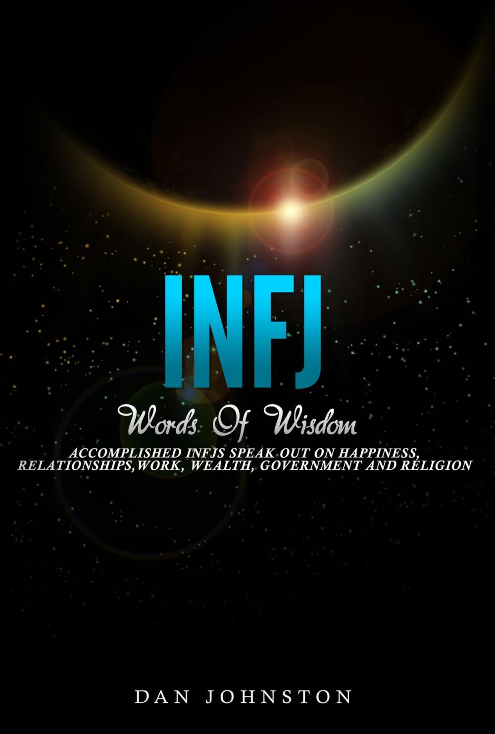 Big bigCover of INFJ Words Of Wisdom: Accomplished INFJs Speak Out On Happiness, Relationships, Work, Wealth, Government and Religion