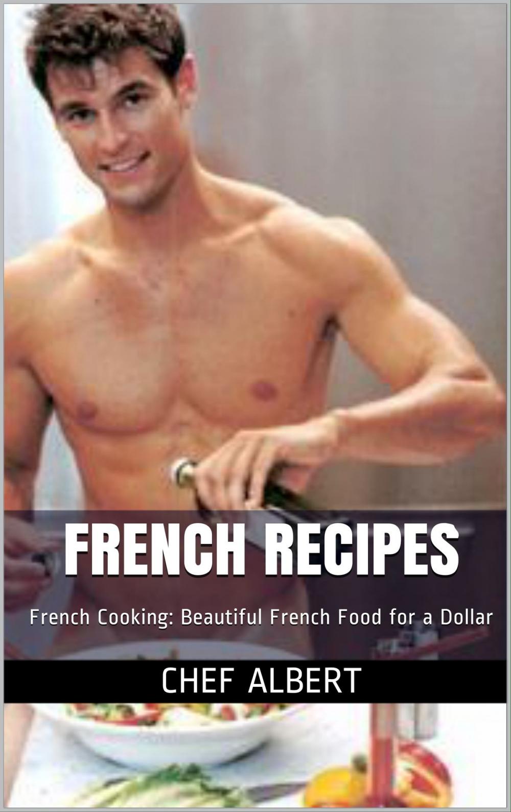 Big bigCover of French Recipes: French Cooking: Beautiful French Food for a Dollar