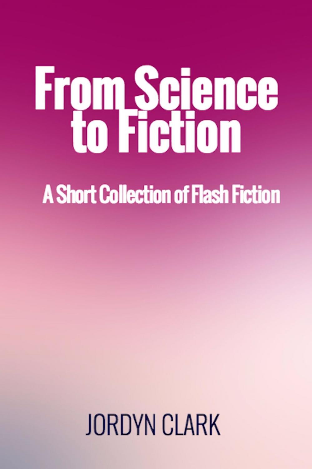 Big bigCover of From Science to Fiction: A Short Collection of Flash Fiction