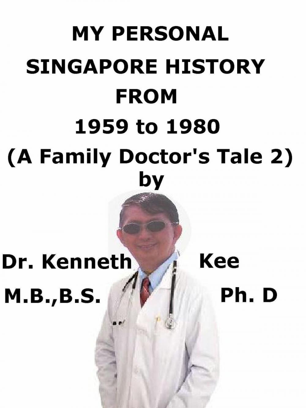 Big bigCover of My Personal Singapore History, From 1959 To 1980 (A Family Doctor’s Tale 2)