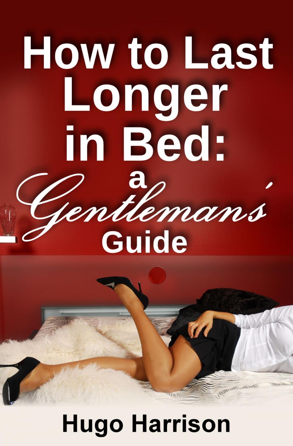 Big bigCover of How to Last Longer in Bed: A Gentleman's Guide