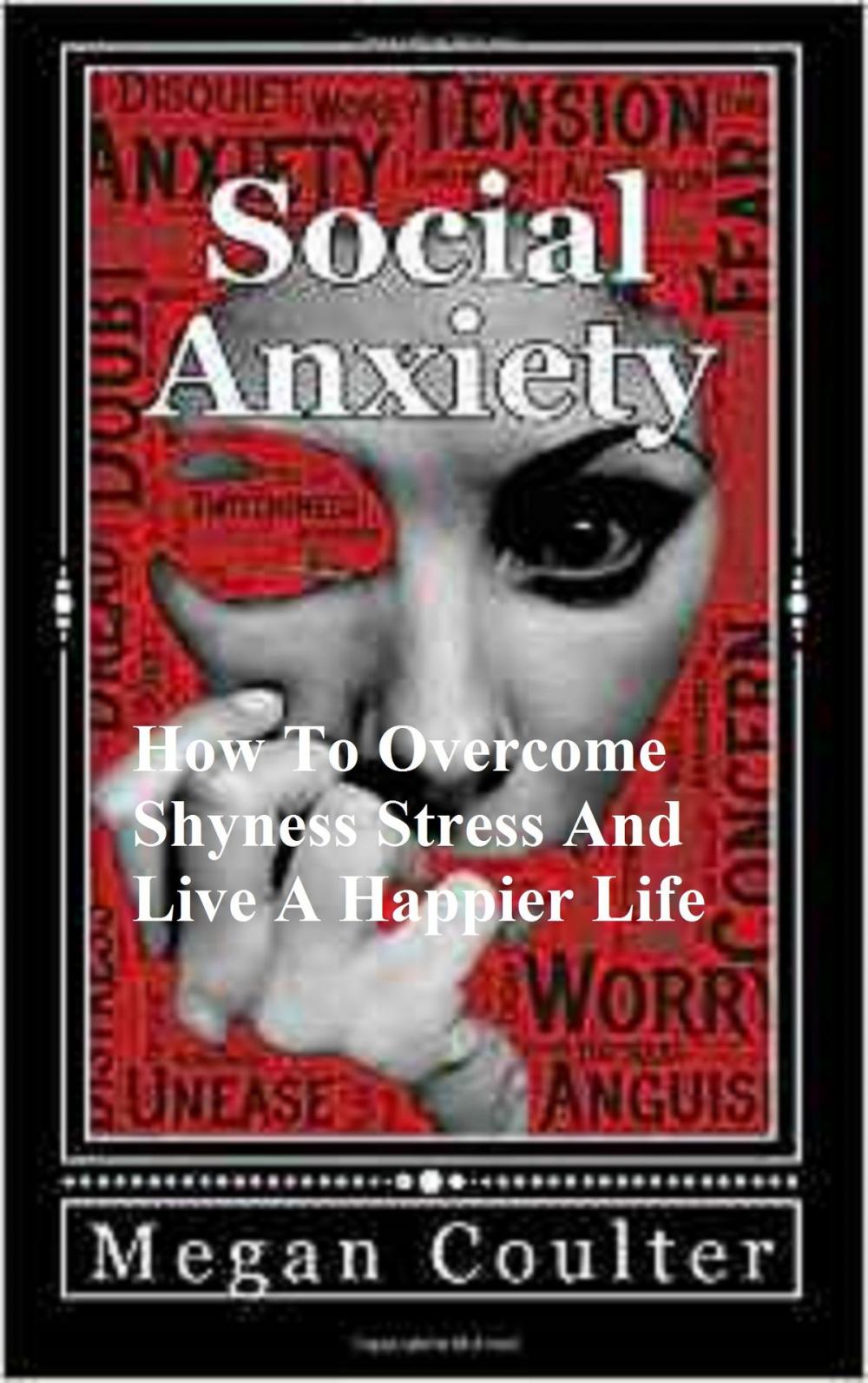 Big bigCover of Social Anxiety: How To Overcome Shyness Stress And Live A Happier Life