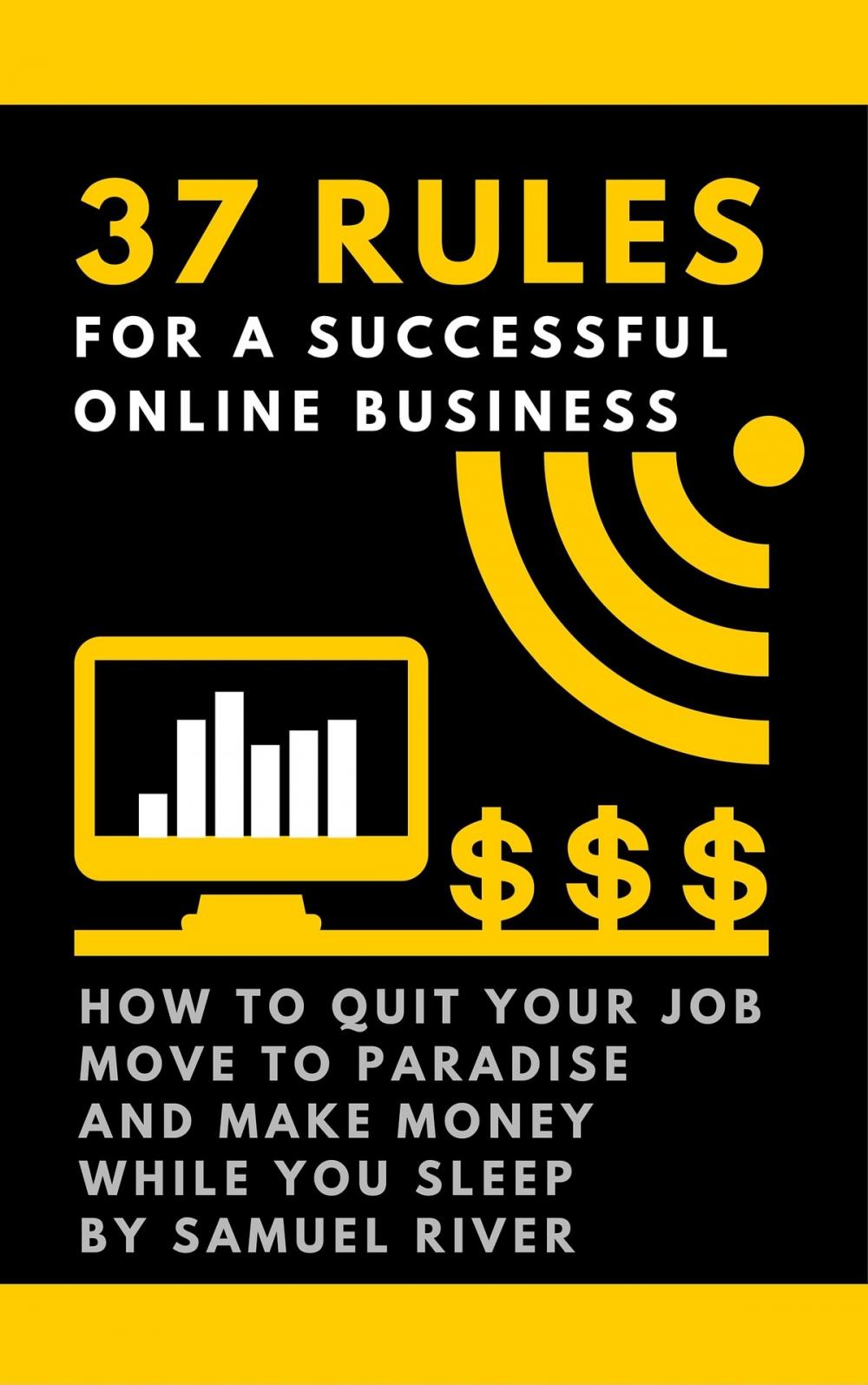 Big bigCover of 37 Rules for a Successful Online Business: How to Quit Your Job, Move to Paradise and Make Money while You Sleep