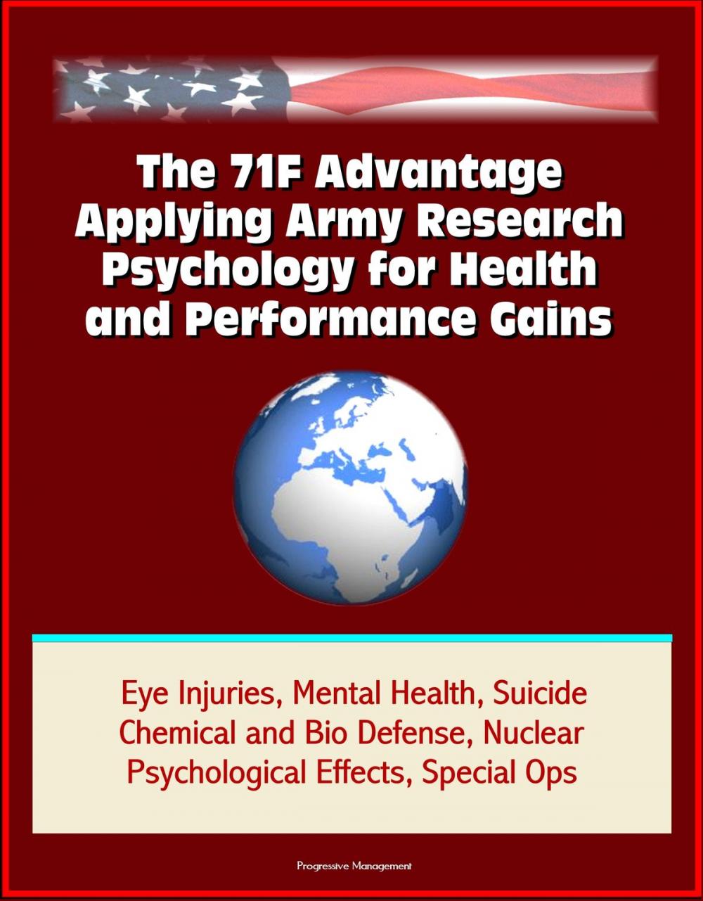 Big bigCover of The 71F Advantage: Applying Army Research Psychology for Health and Performance Gains - Eye Injuries, Mental Health, Suicide, Chemical and Bio Defense, Nuclear Psychological Effects, Special Ops