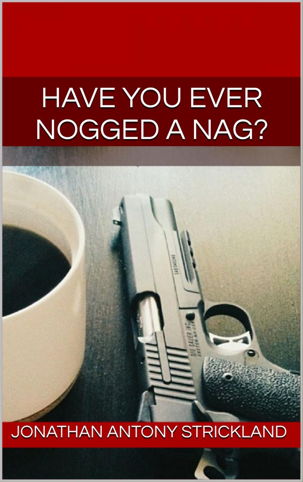 Big bigCover of Have You Ever Nogged A Nag?