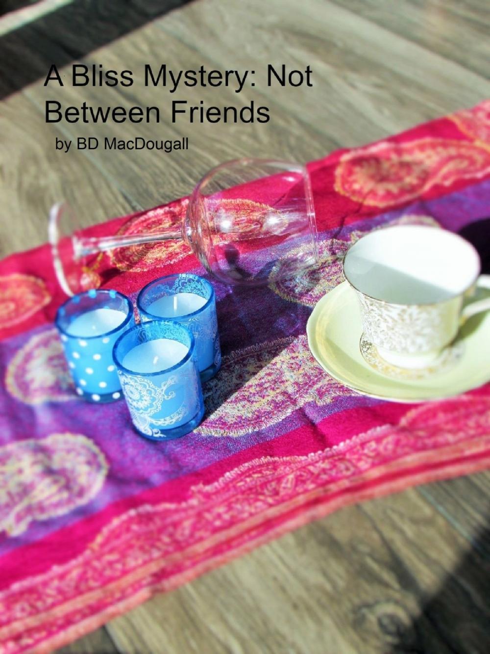 Big bigCover of A Bliss Mystery: Not Between Friends