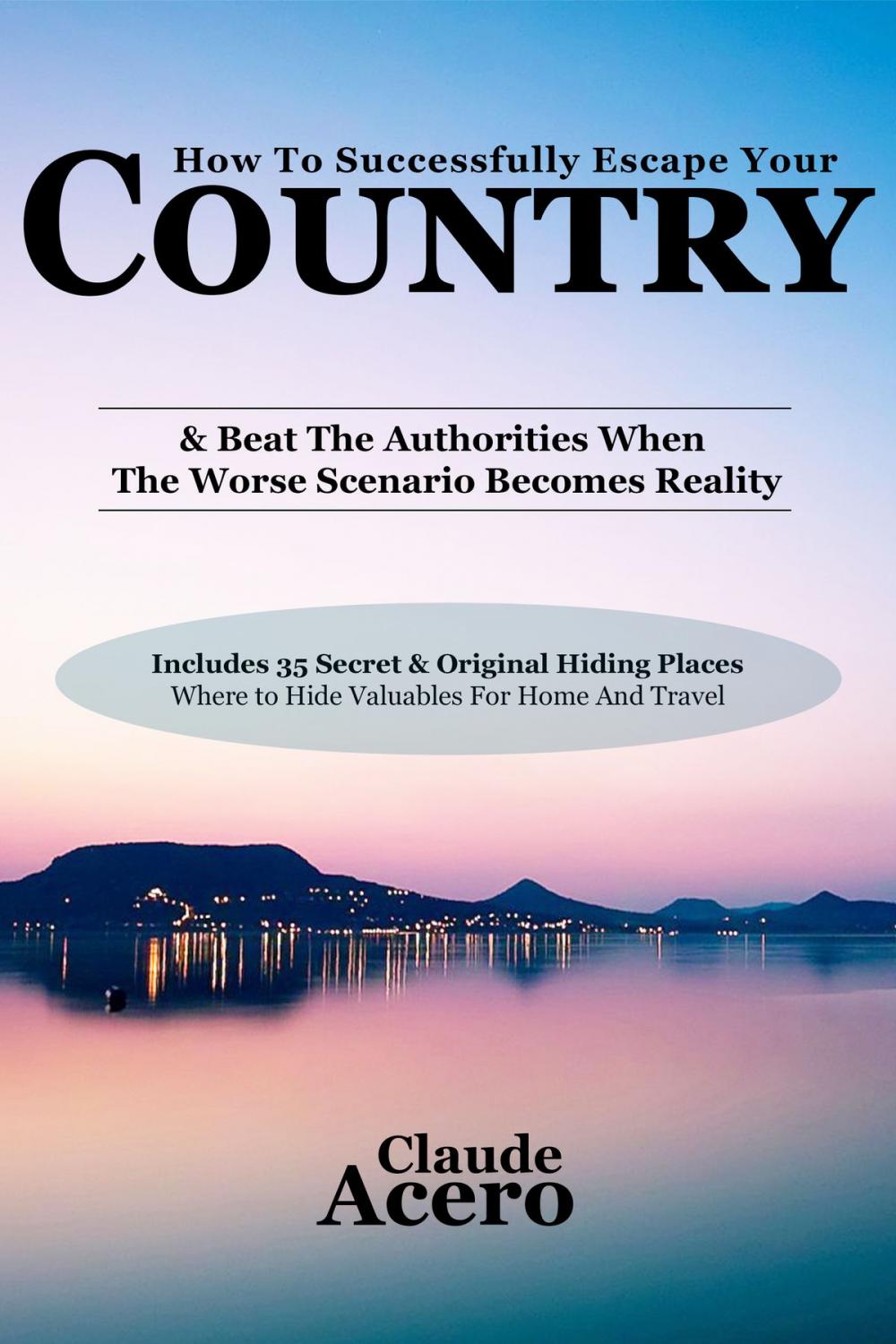 Big bigCover of How To Successfully Escape Your Country & Beat The Authorities When The Worse Scenario Becomes Reality