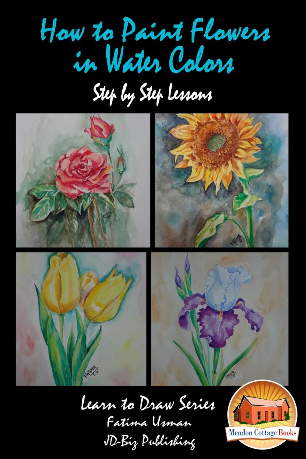 Big bigCover of How to Paint Flowers In Water Colors Step by Step Lessons