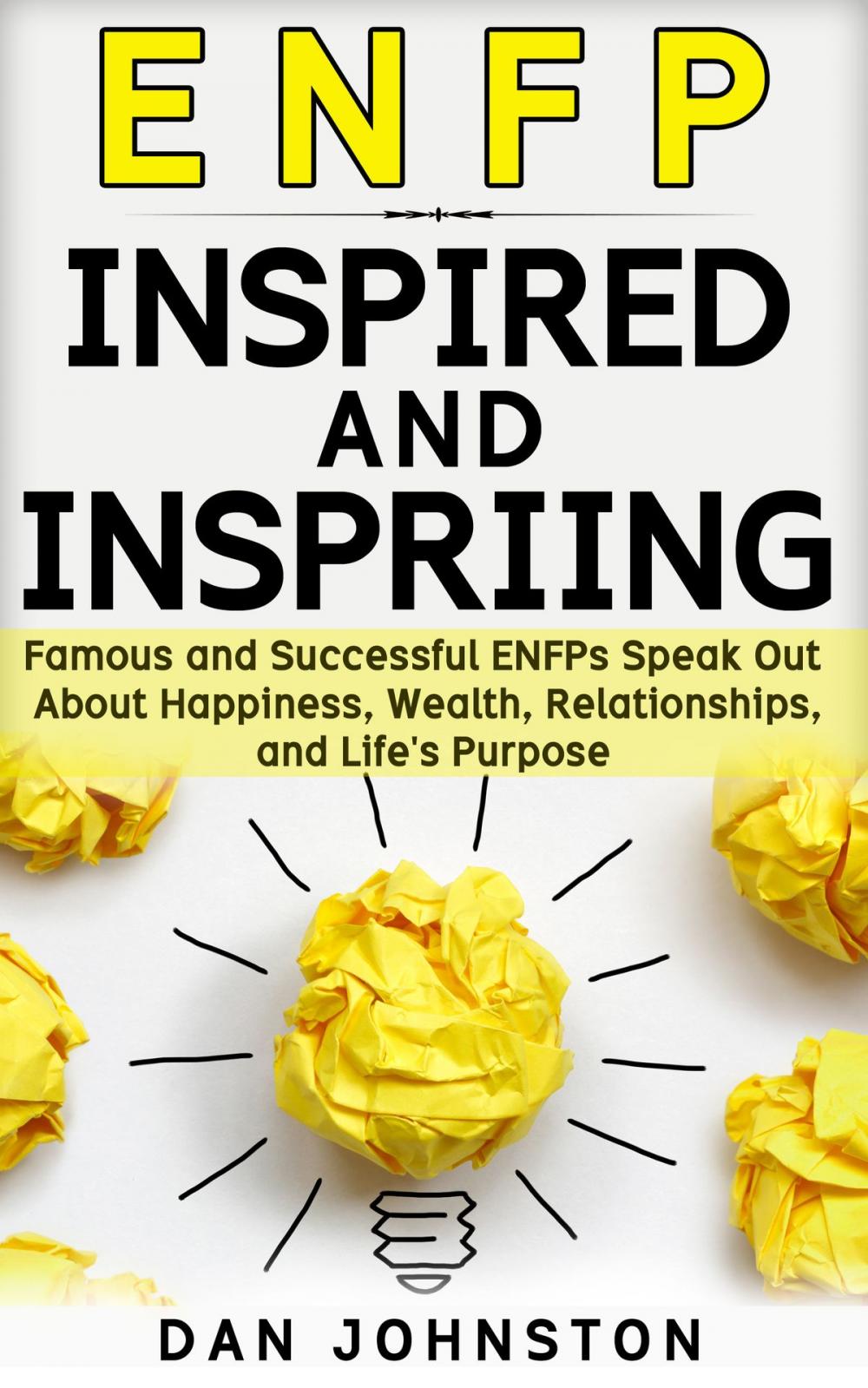 Big bigCover of ENFP Inspired and Inspiring: Famous and Successful ENFPs Speak Out About Happiness, Wealth, Relationships and Life’s Purpose