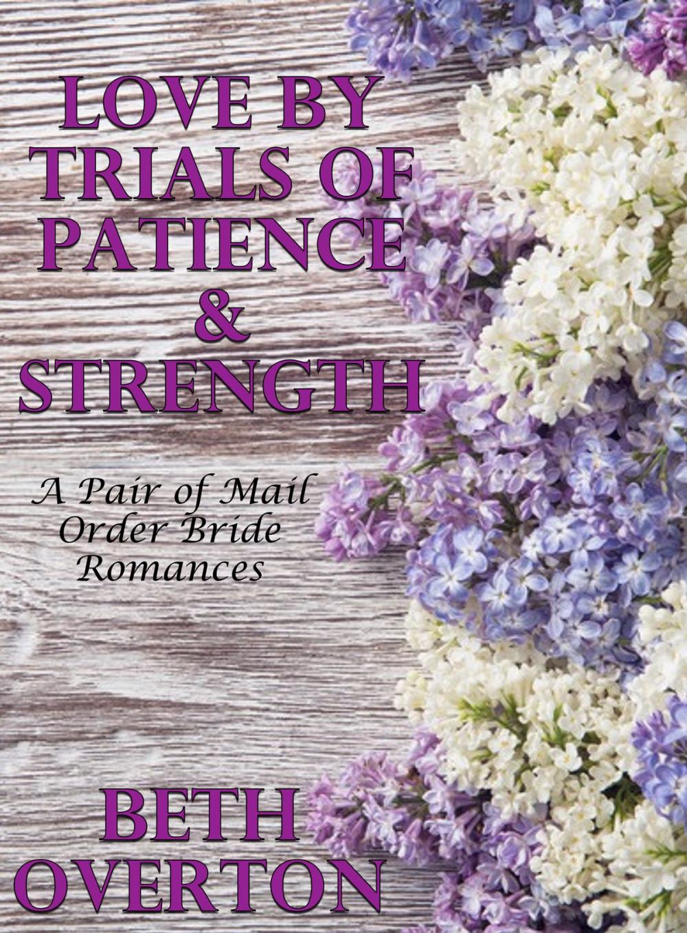 Big bigCover of Love By Trials Of Patience & Strength: A Pair of Mail Order Bride Romances