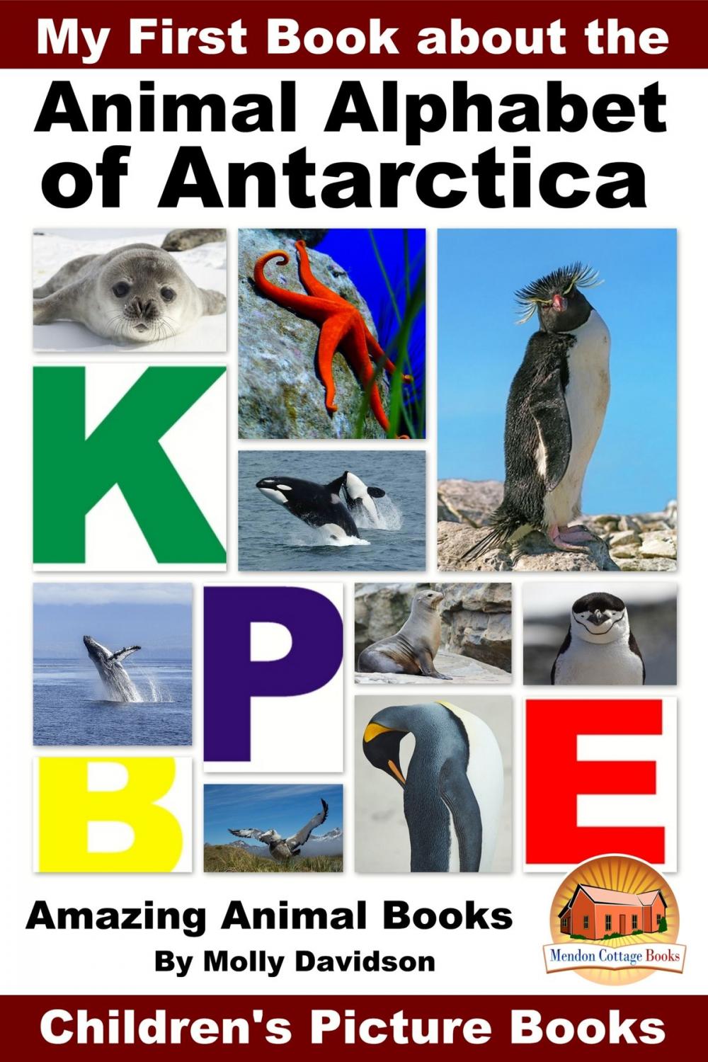 Big bigCover of My First Book about the Animal Alphabet of Antarctica: Amazing Animal Books - Children's Picture Books