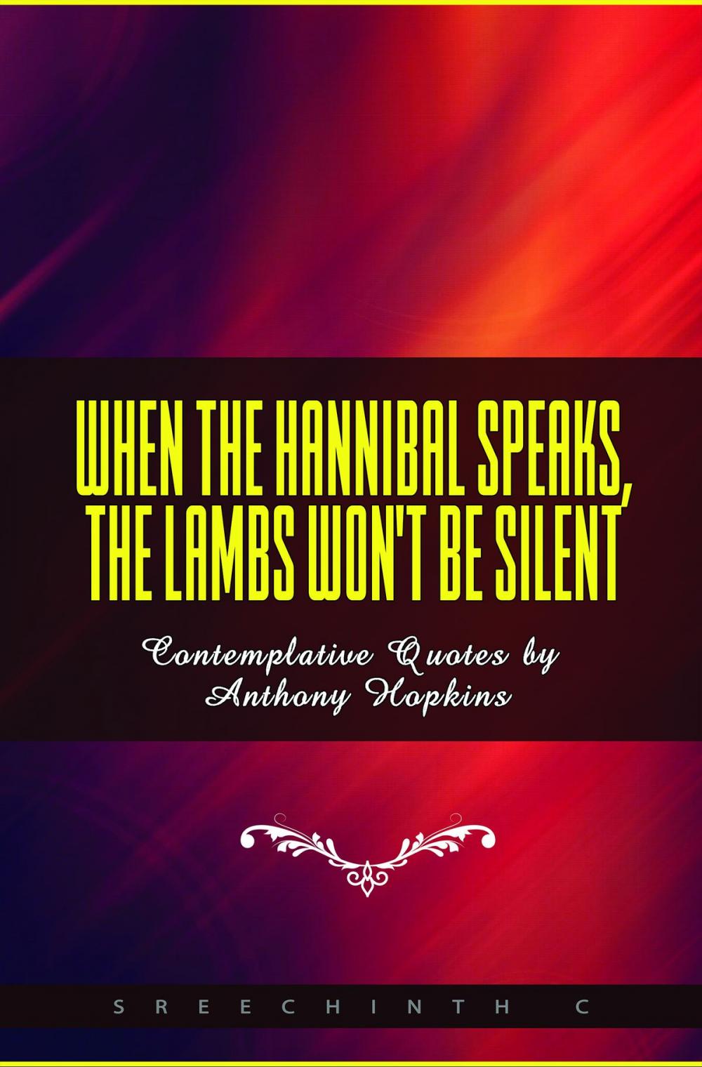 Big bigCover of When The Hannibal Speaks, The Lambs Won't Be Silent: Contemplative Quotes by Anthony Hopkins