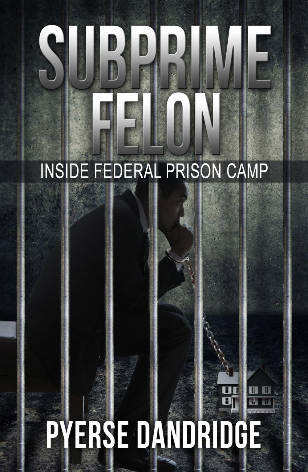 Big bigCover of Subprime Felon: Inside Federal Prison Camp