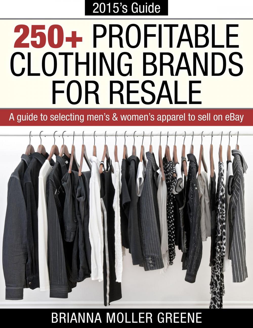 Big bigCover of 250+ Profitable Clothing Brands for Resale: A Guide to Selecting Men's & Women's Apparel to Sell on eBay