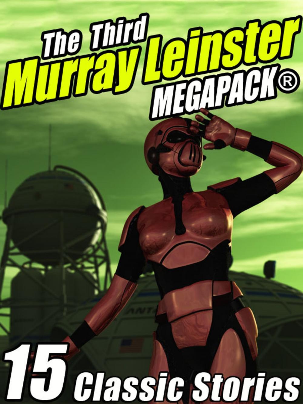 Big bigCover of The Third Murray Leinster MEGAPACK®: 15 Classic Stories