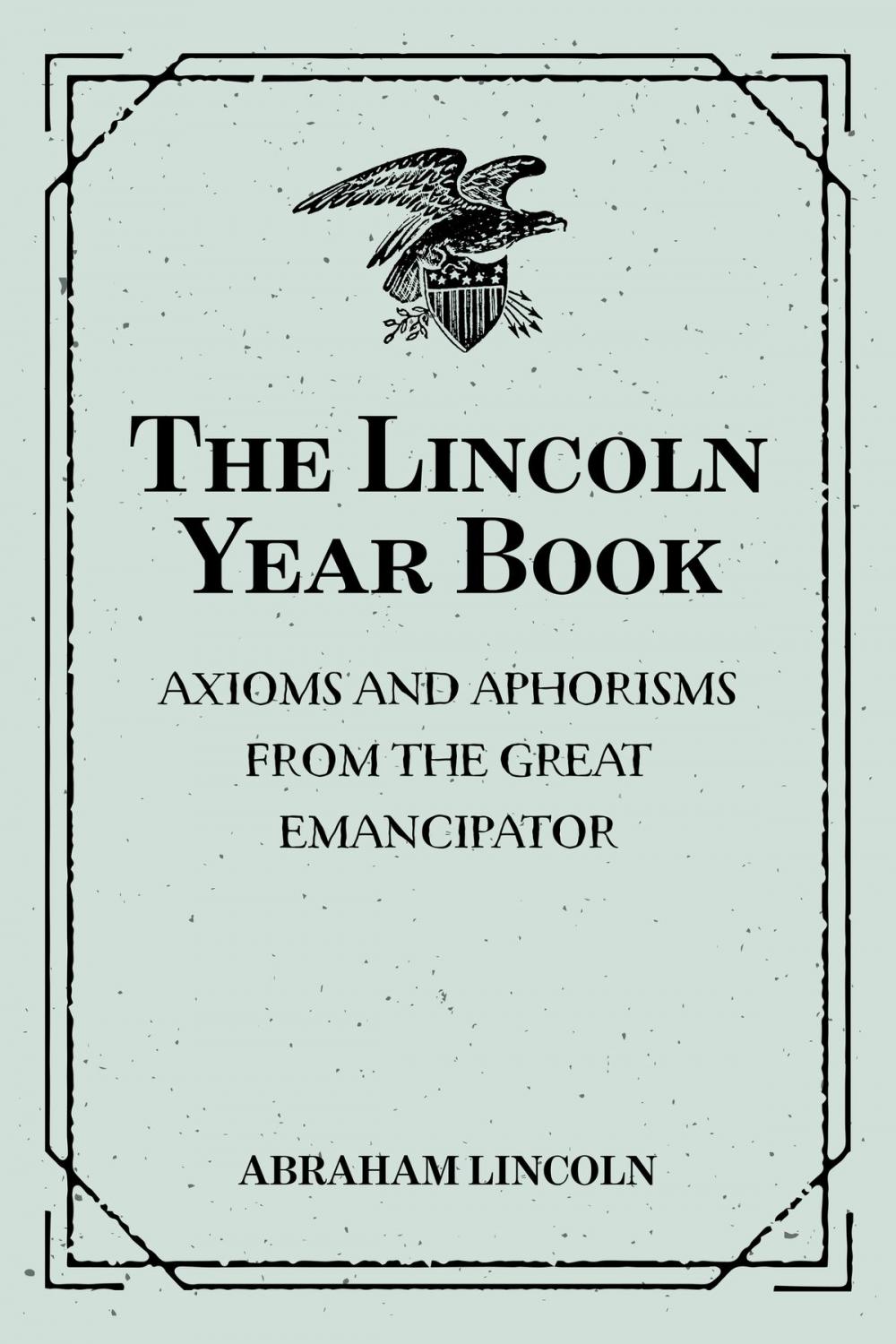 Big bigCover of The Lincoln Year Book: Axioms and Aphorisms from the Great Emancipator