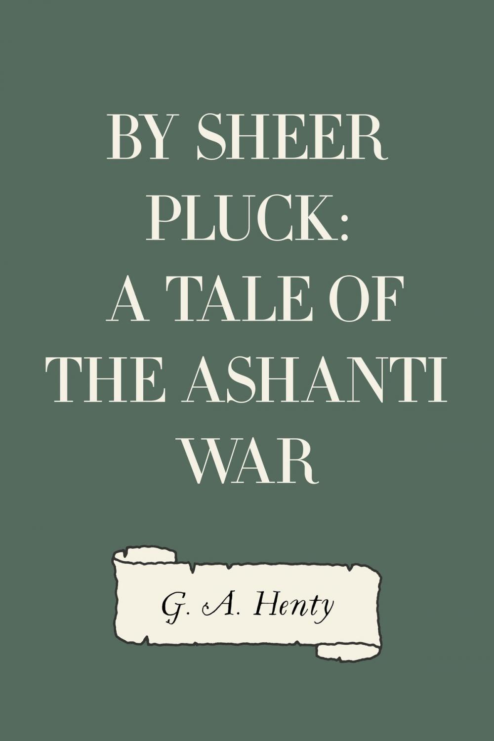 Big bigCover of By Sheer Pluck: A Tale of the Ashanti War