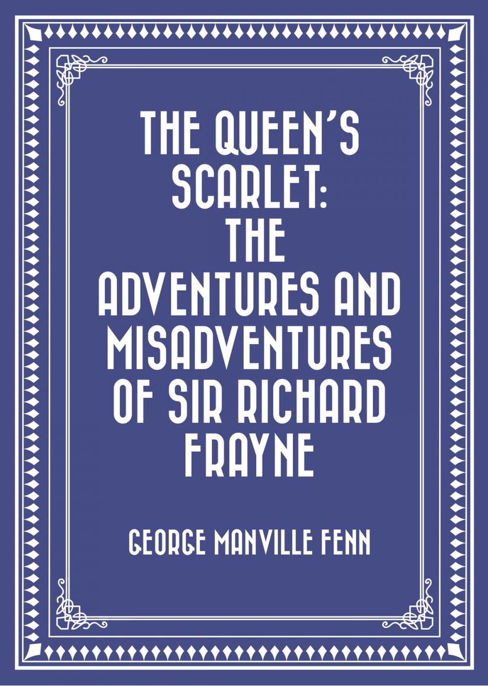 Big bigCover of The Queen's Scarlet: The Adventures and Misadventures of Sir Richard Frayne