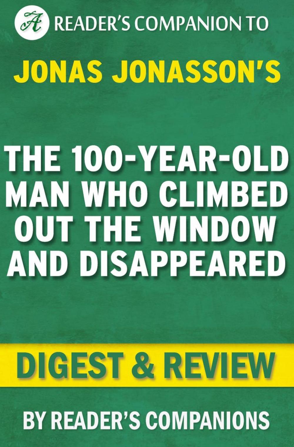 Big bigCover of The 100-Year-Old Man Who Climbed Out the Window and Disappeared by Jonas Jonasson | Digest & Review