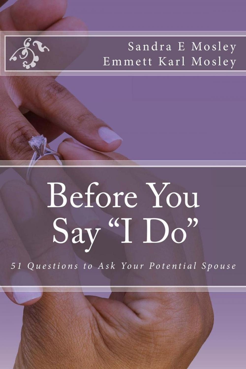 Big bigCover of Before You Say I Do: 51 Questions To Ask Your Potential Spouse