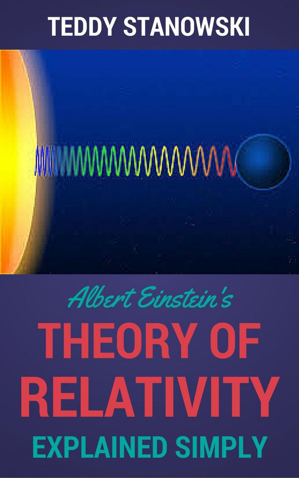 Big bigCover of Albert Einstein's Theory Of Relativity Explained Simply