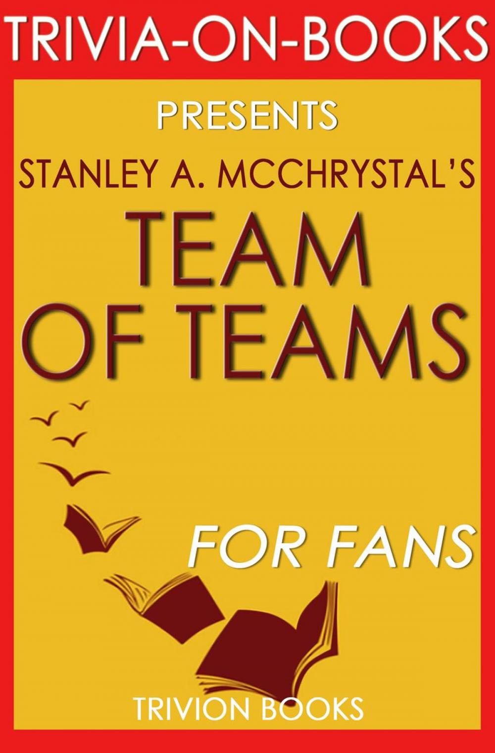 Big bigCover of Team of Teams: New Rules of Engagement for a Complex World by Stanley A. McChrystal (Trivia-On-Books)