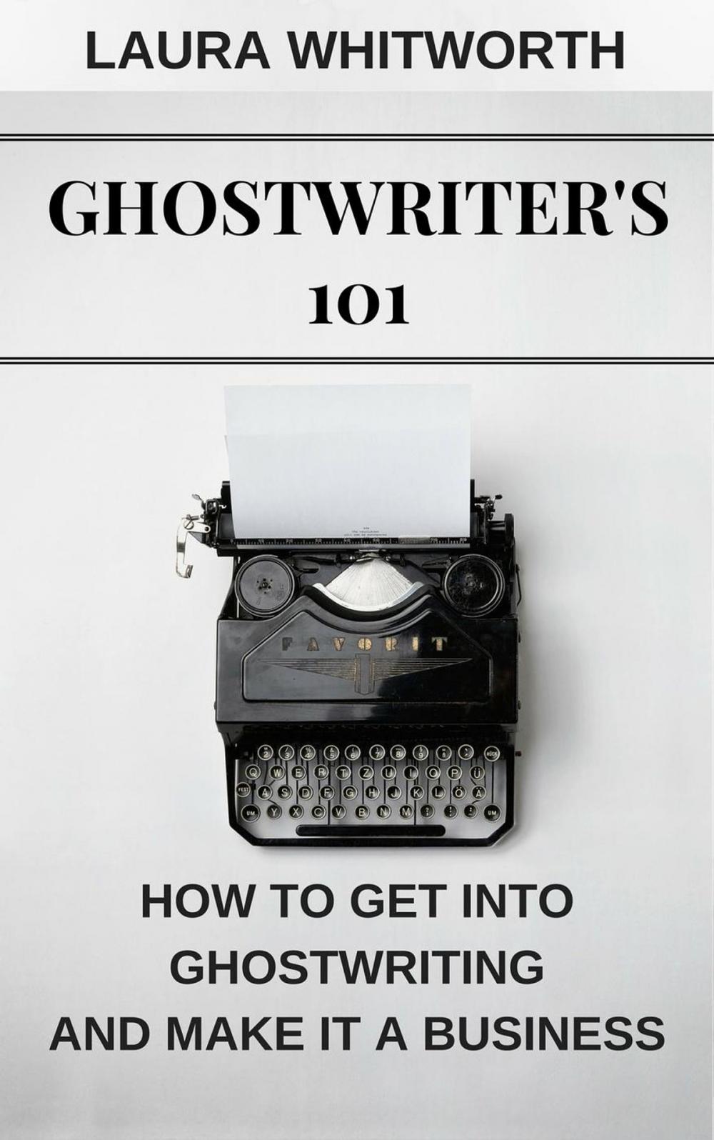 Big bigCover of Ghostwriter's 101: How To Get Into Ghostwriting and Make It A Business
