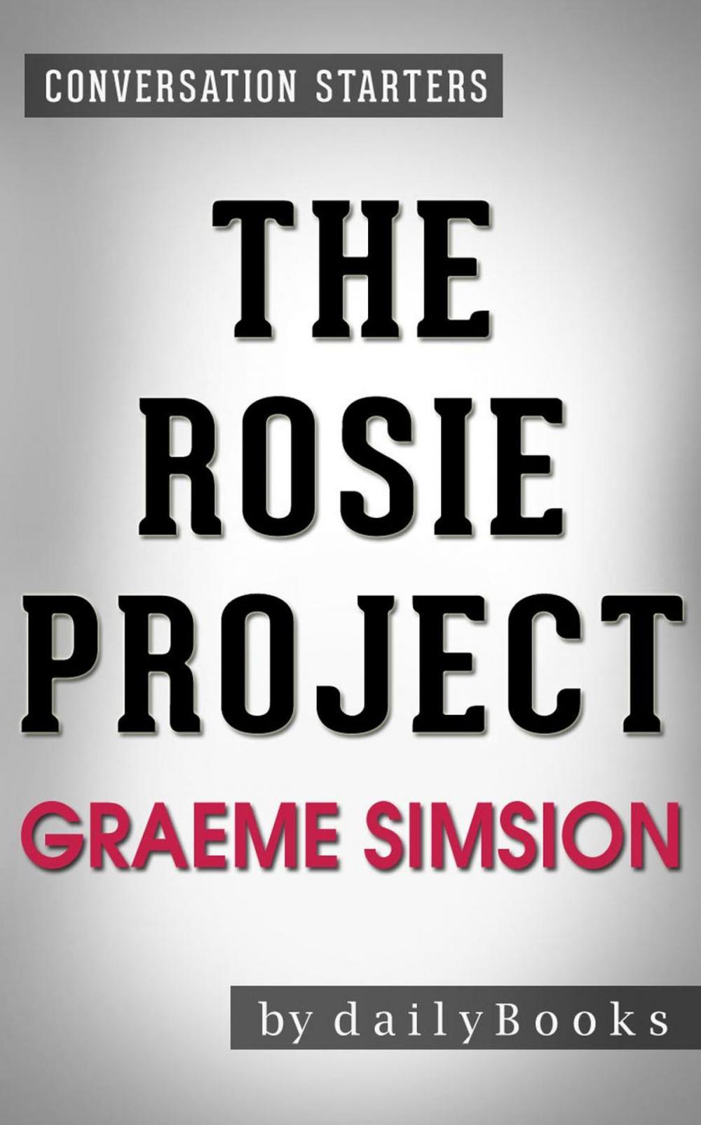 Big bigCover of The Rosie Project: by Graeme Simsion | Conversation Starters