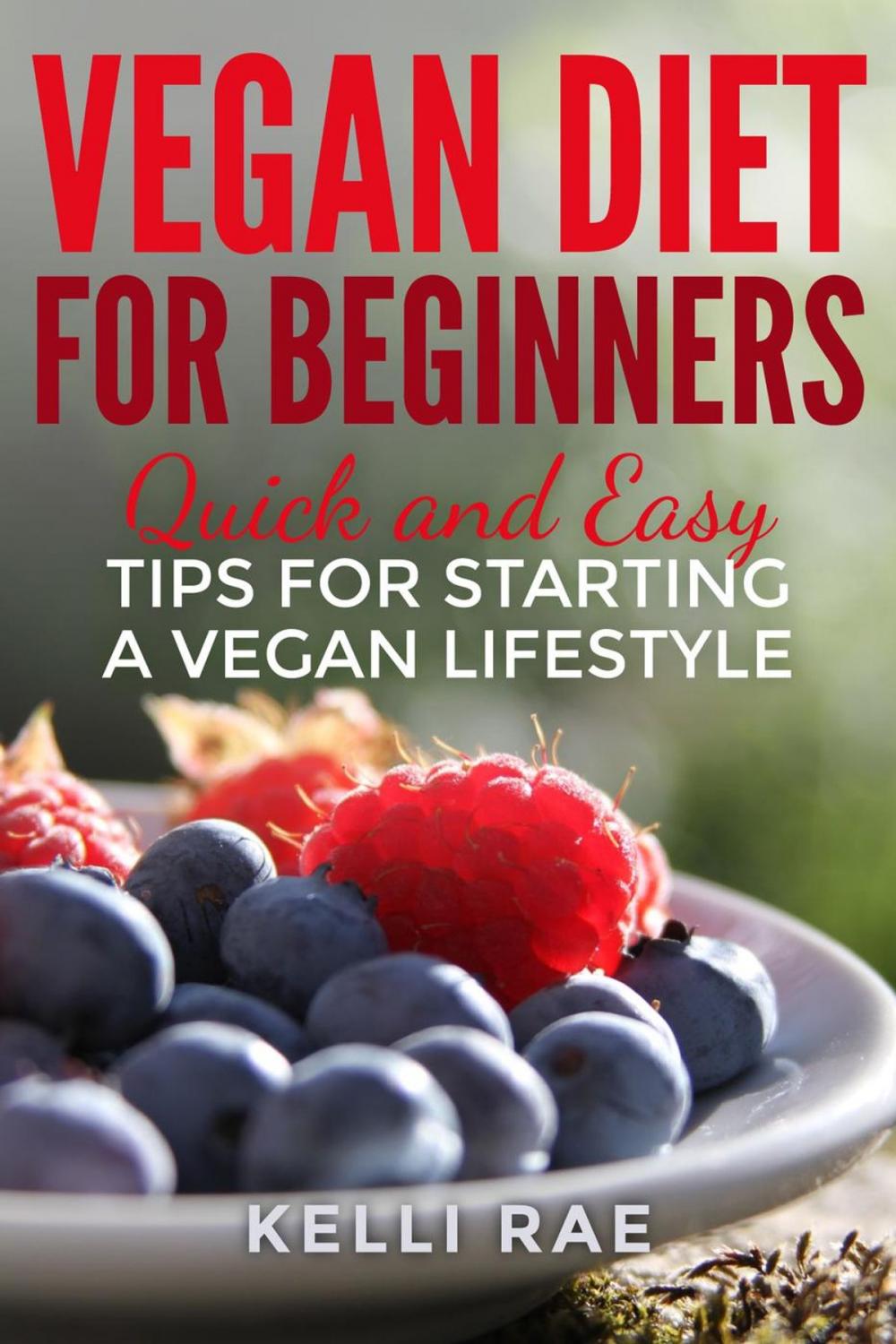 Big bigCover of Vegan Diet for Beginners: Quick and Easy Tips for Starting a Vegan Lifestyle