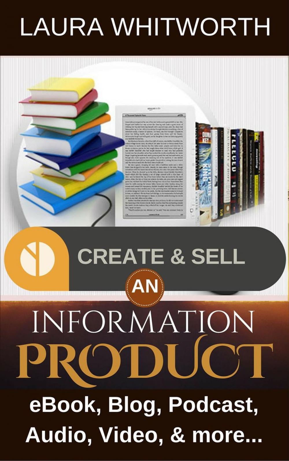 Big bigCover of Create And Sell An Information Product: eBook, Blog, Podcast, Audio, Video & more…