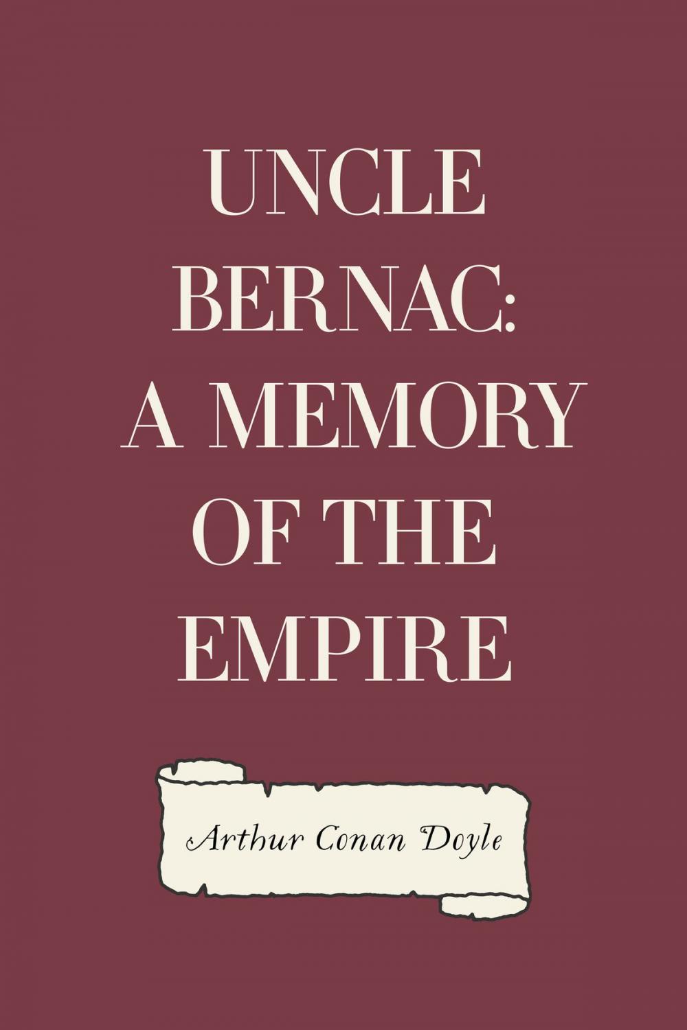 Big bigCover of Uncle Bernac: A Memory of the Empire