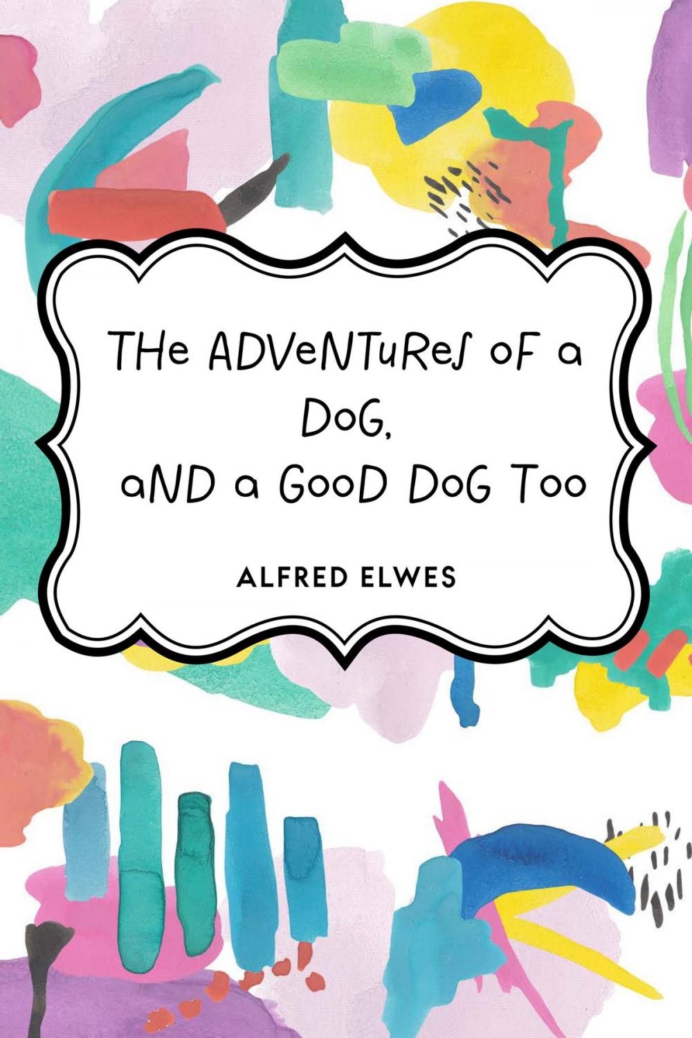 Big bigCover of The Adventures of a Dog, and a Good Dog Too