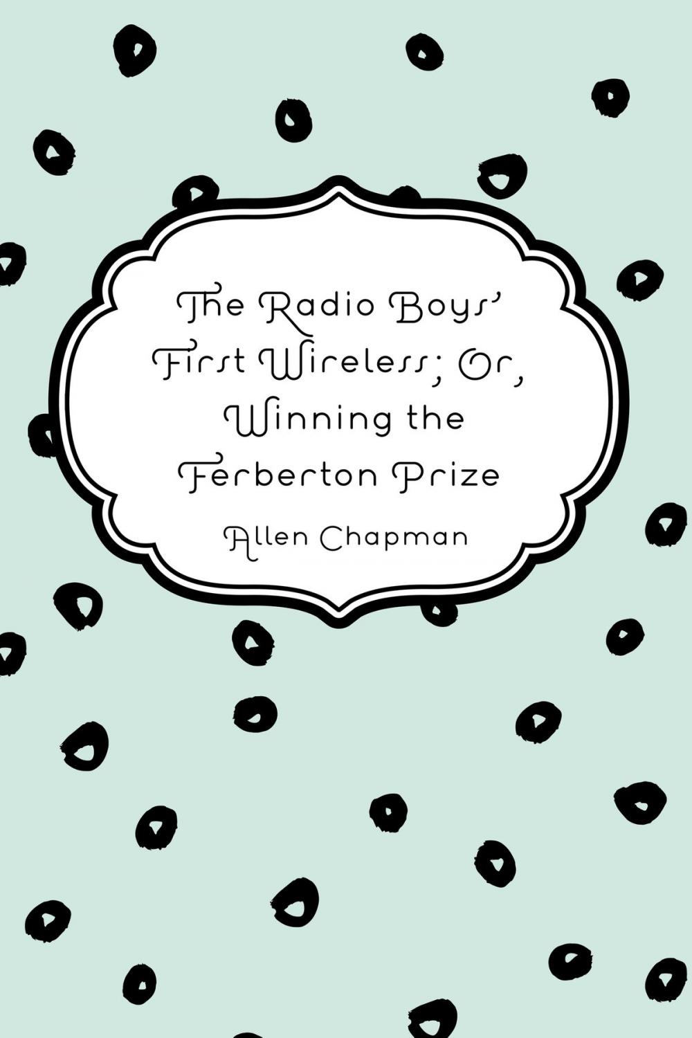 Big bigCover of The Radio Boys' First Wireless; Or, Winning the Ferberton Prize