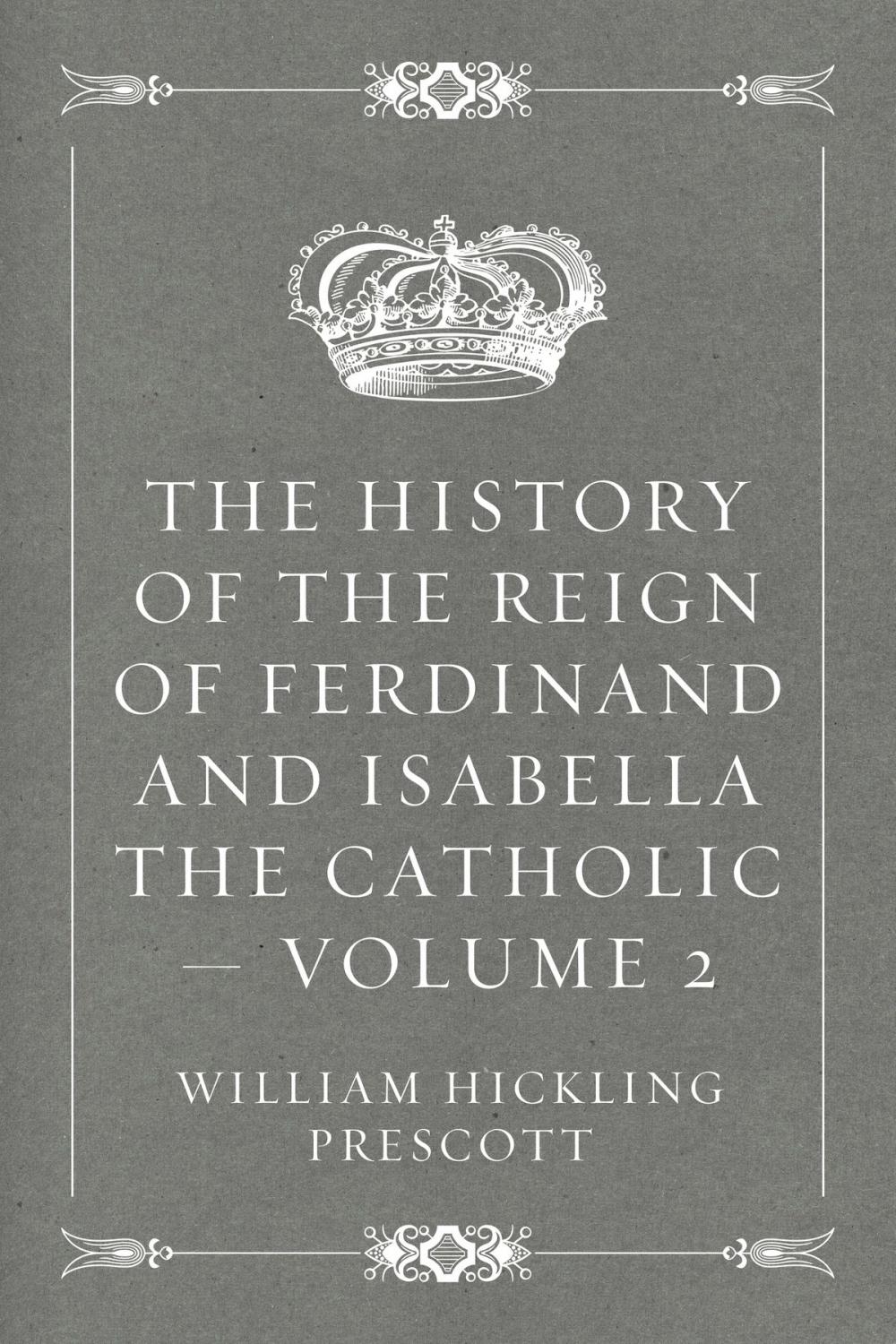 Big bigCover of The History of the Reign of Ferdinand and Isabella the Catholic — Volume 2