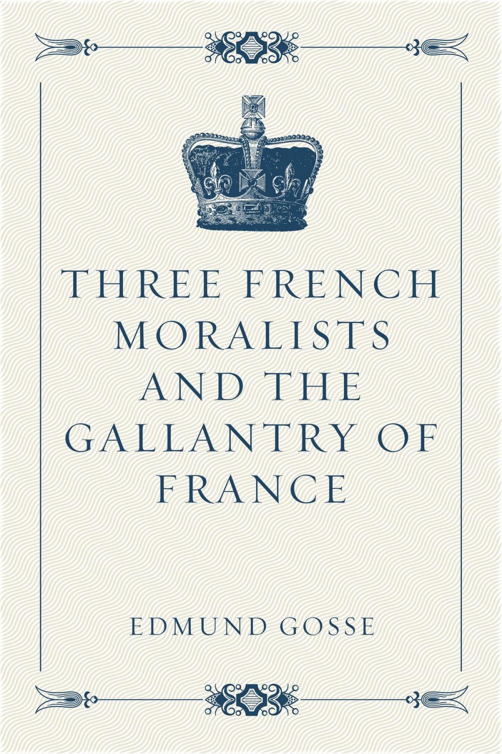 Big bigCover of Three French Moralists and The Gallantry of France