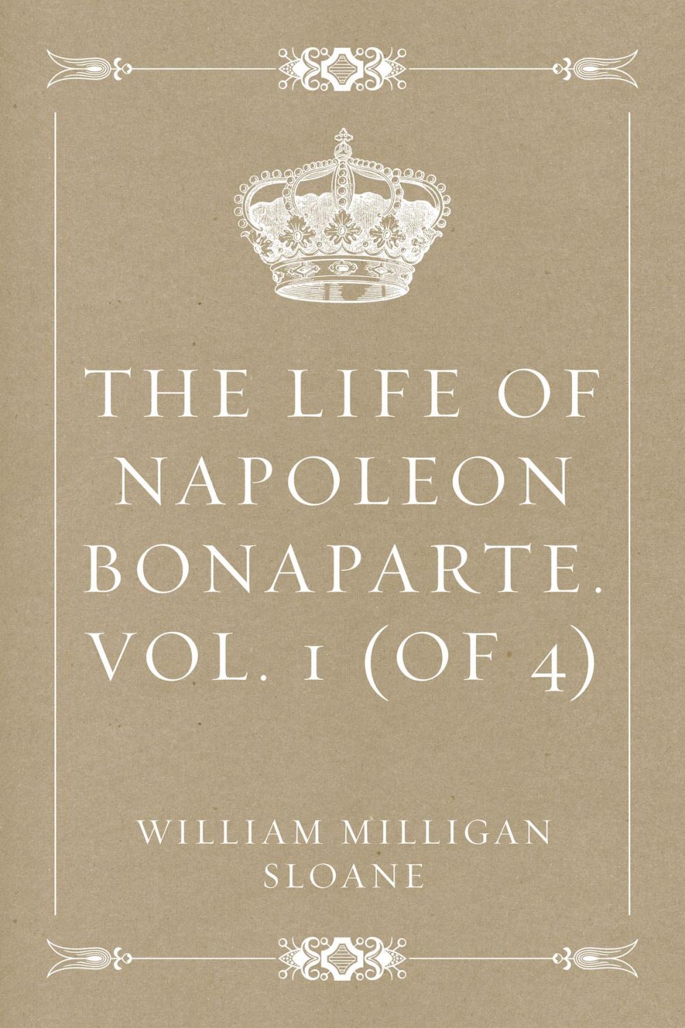 Big bigCover of The Life of Napoleon Bonaparte. Vol. 1 (of 4)
