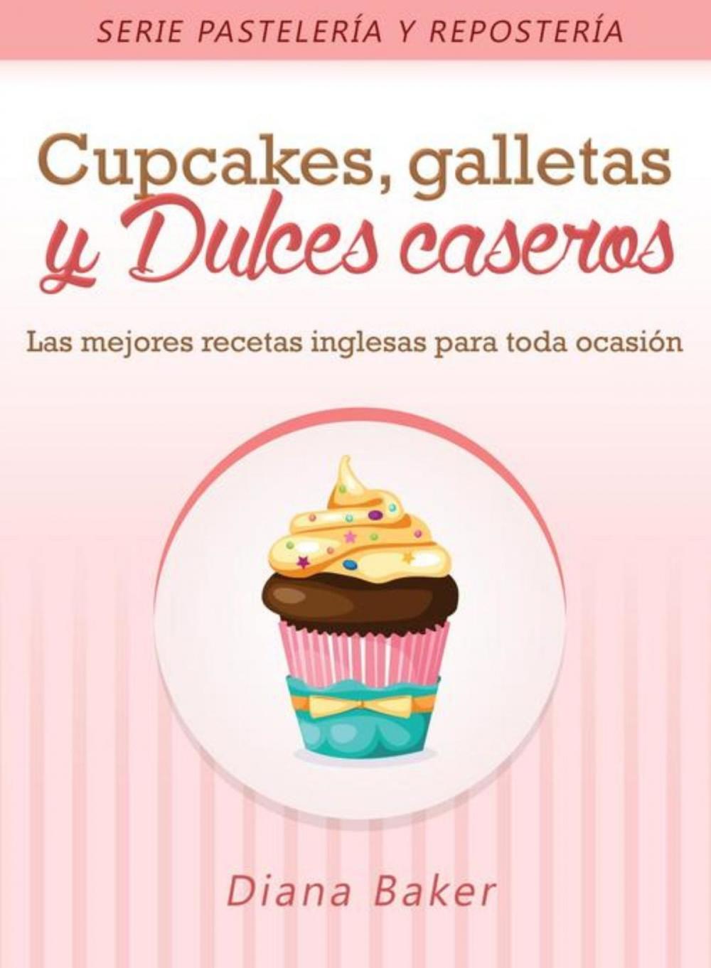 Big bigCover of Cupcakes, Galletas y Dulces Caseros