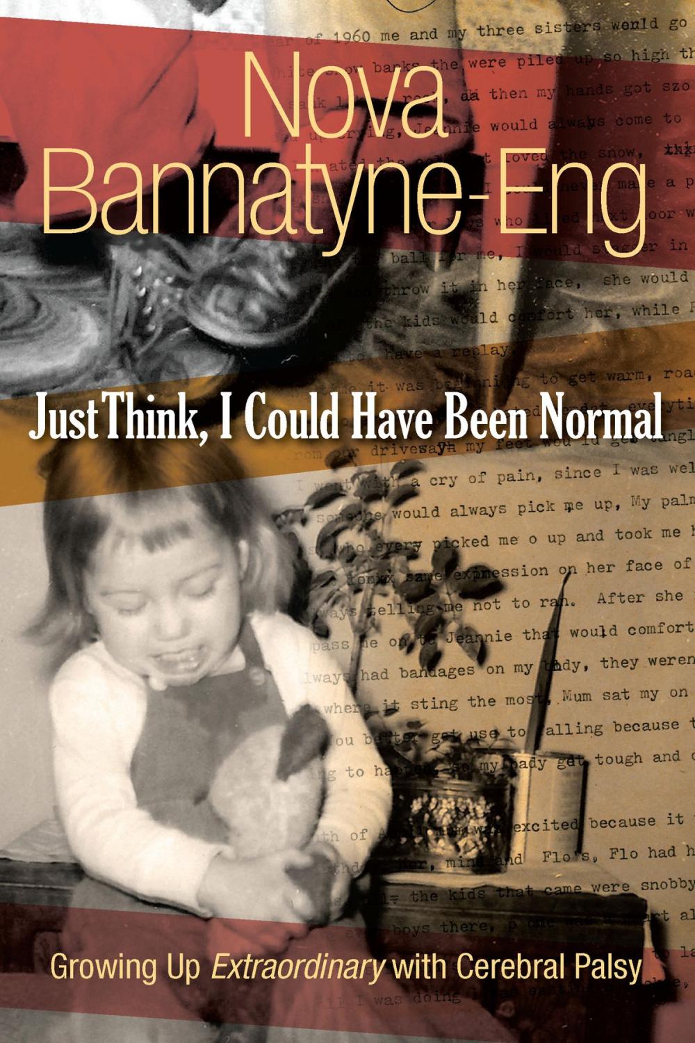 Big bigCover of Just Think, I Could Have Been Normal: Growing up extraordinary with cerebral palsy