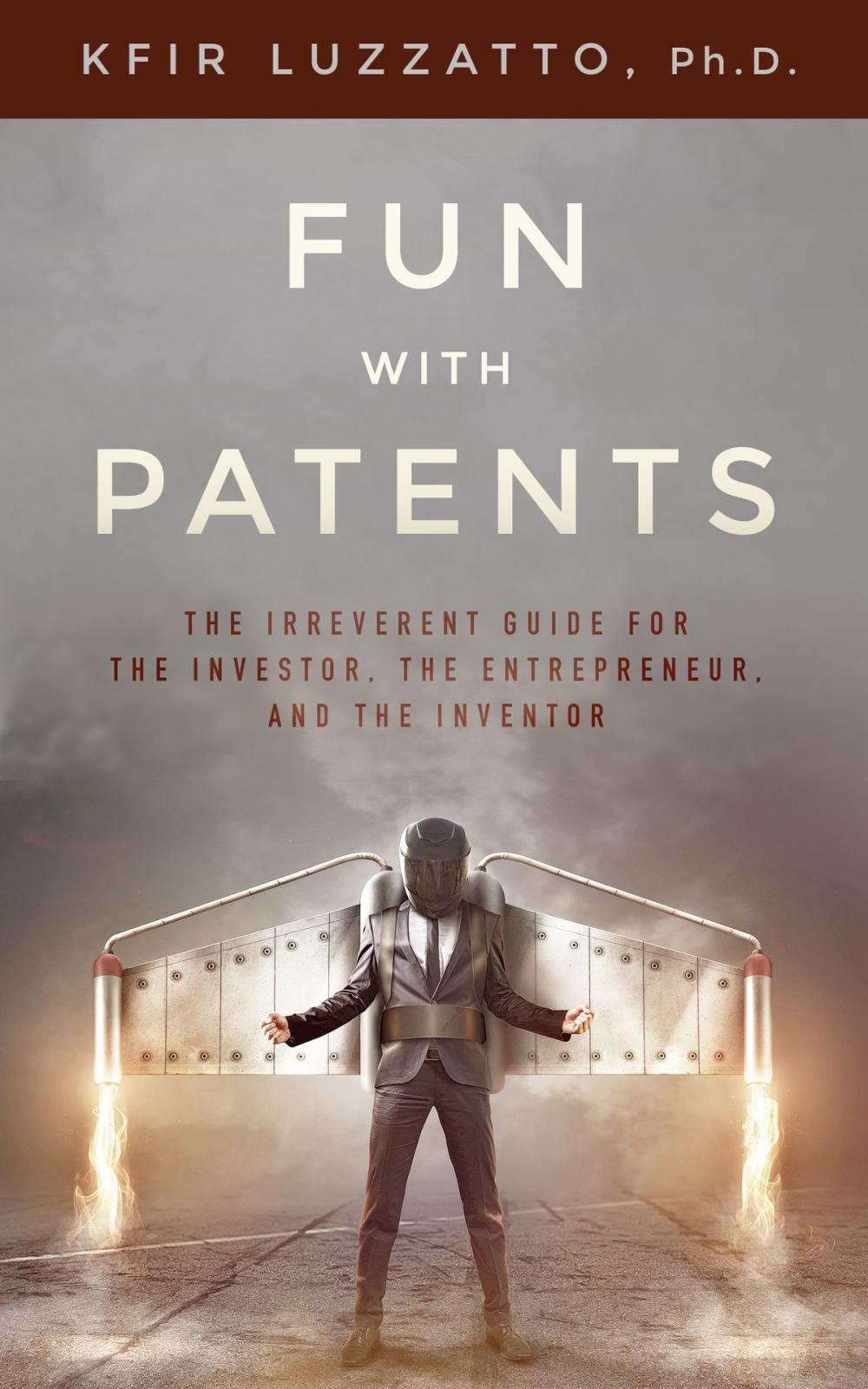 Big bigCover of Fun with Patents: The Irreverent Guide for the Investor, the Entrepreneur, and the Inventor