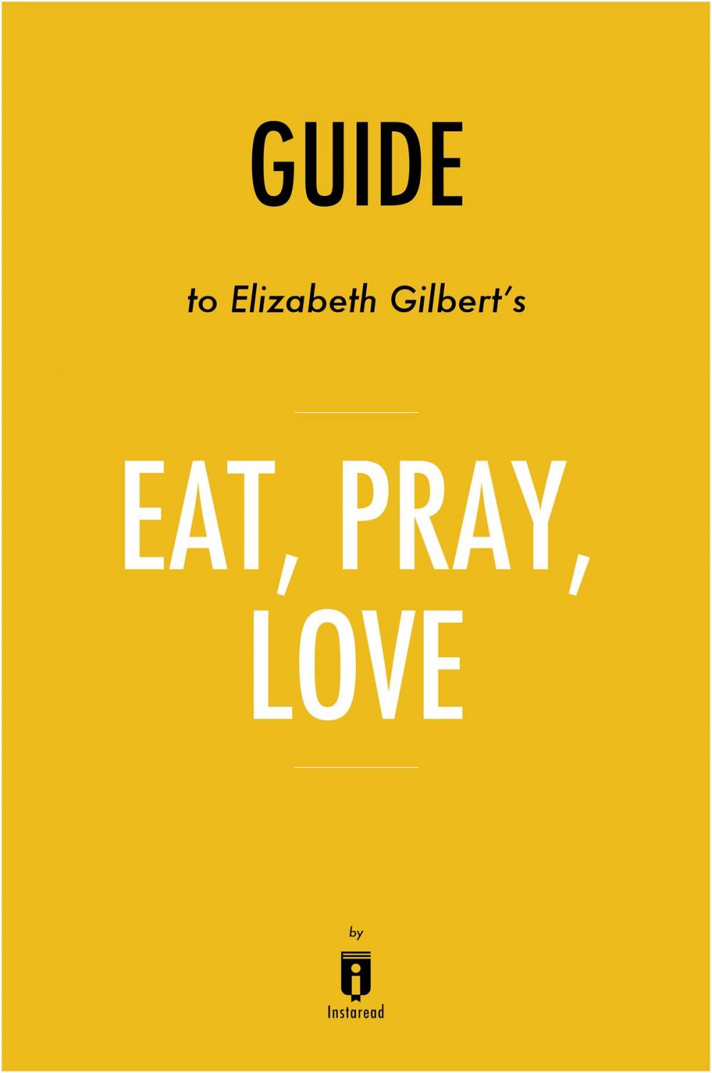 Big bigCover of Guide to Elizabeth Gilbert’s Eat, Pray, Love by Instaread